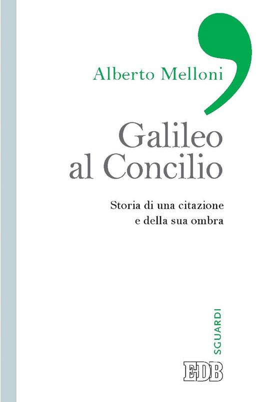 Galileo al Concilio. Storia di una citazione e della sua ombra - Alberto Melloni - ebook