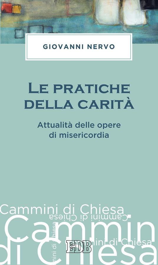 Le pratiche della carità. Attualità delle opere di misericordia - Giovanni Nervo - ebook