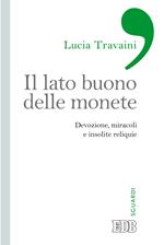 Il lato buono delle monete. Devozione, miracoli e insolite reliquie