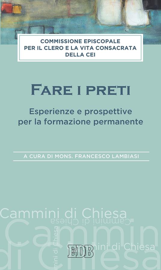Fare i preti. Esperienze e prospettive per la formazione permanente - Francesco Lambiasi - ebook