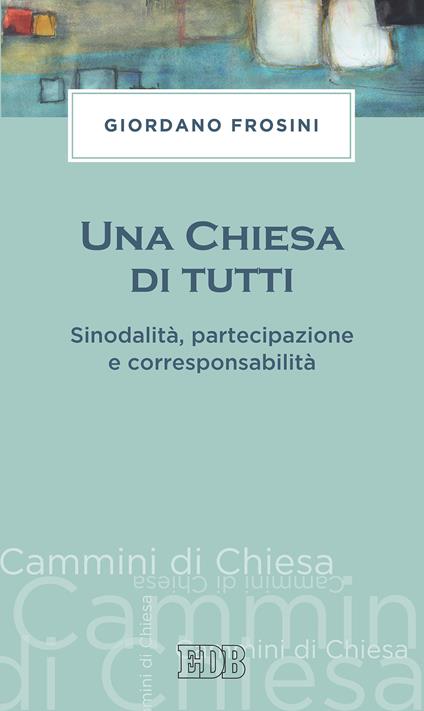 Una Chiesa di tutti. Sinodalità, partecipazione e corresponsabilità - Giordano Frosini - ebook