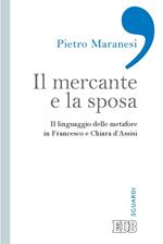 Il mercante e la sposa. Il linguaggio delle metafore in Francesco e Chiara d'Assisi