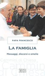 La famiglia. Messaggi, discorsi e omelie