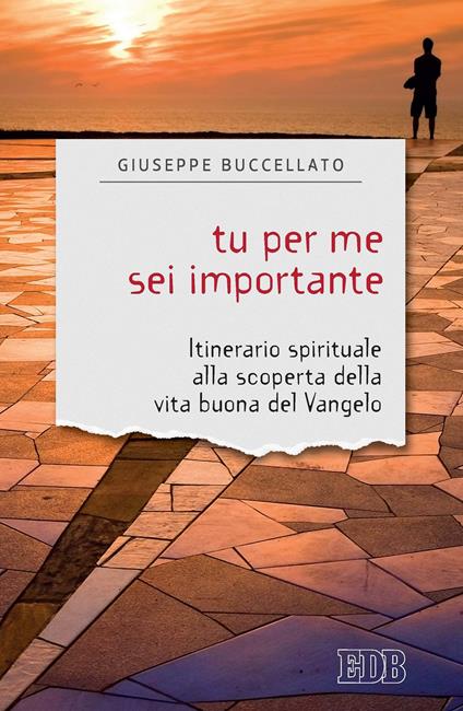Tu per me sei importante. Itinerario spirituale alla scoperta della vita buona del Vangelo - Giuseppe Buccellato - ebook