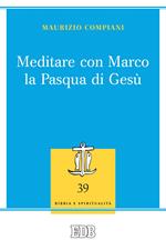 Meditare con Marco la Pasqua di Gesù