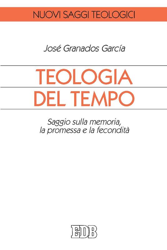 Teologia del tempo. Saggio sulla memoria, la promessa e la fecondità - José Granados García,F. Ciotti,A. Lugas - ebook