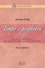 Tempo e preghiera. Dialoghi e monologhi sul «Segreto» della liturgia delle ore