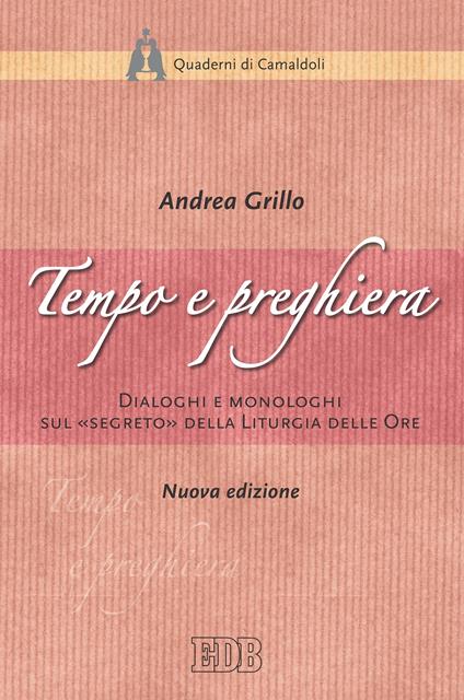 Tempo e preghiera. Dialoghi e monologhi sul «Segreto» della liturgia delle ore - Andrea Grillo - ebook
