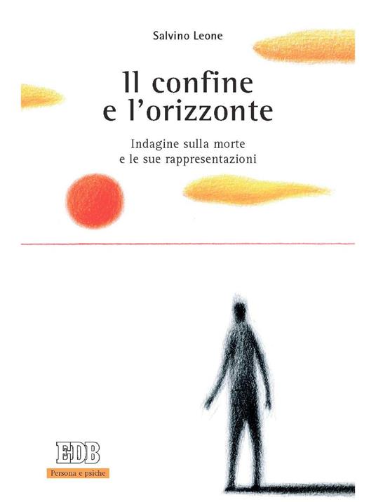 Il confine e l'orizzonte. Indagine sulla morte e le sue rappresentazioni - Salvino Leone - ebook