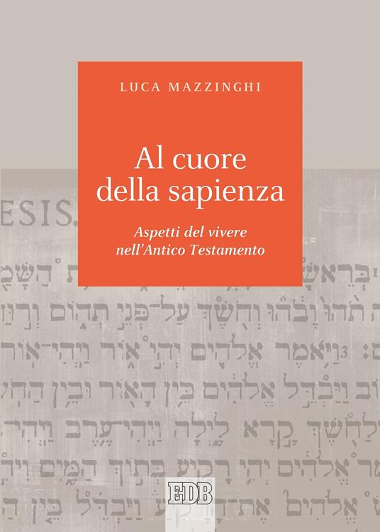 Al cuore della sapienza. Aspetti del vivere nell'Antico Testamento - Luca Mazzinghi - ebook