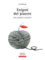 Enigmi del piacere. Cibo, desiderio e sessualità