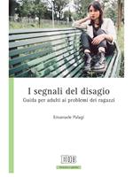 I segnali del disagio. Guida per adulti ai problemi dei ragazzi