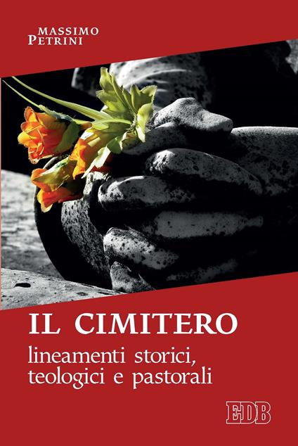 Il cimitero. Lineamenti storici, teologici e pastorali - Massimo Petrini - ebook