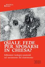 Quale fede per sposarsi in chiesa? Riflessioni teologico-pastorali sul sacramento del matrimonio