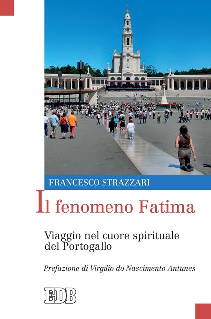 Il fenomeno Fatima. Viaggio nel cuore spirituale del Portogallo - Francesco Strazzari - ebook