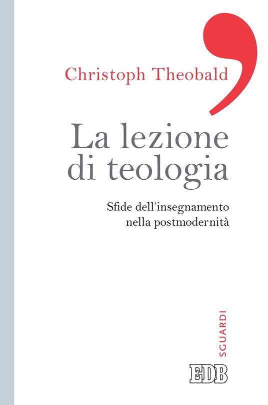 La lezione di teologia. Sfide dell'insegnamento nella postmodernità - Christoph Theobald,M. Rossi - ebook