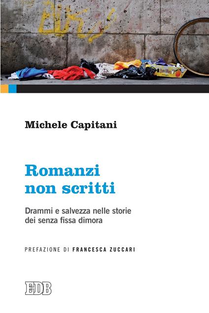 Romanzi non scritti. Drammi e salvezza nelle storie dei senza fissa dimora - Michele Capitani - ebook