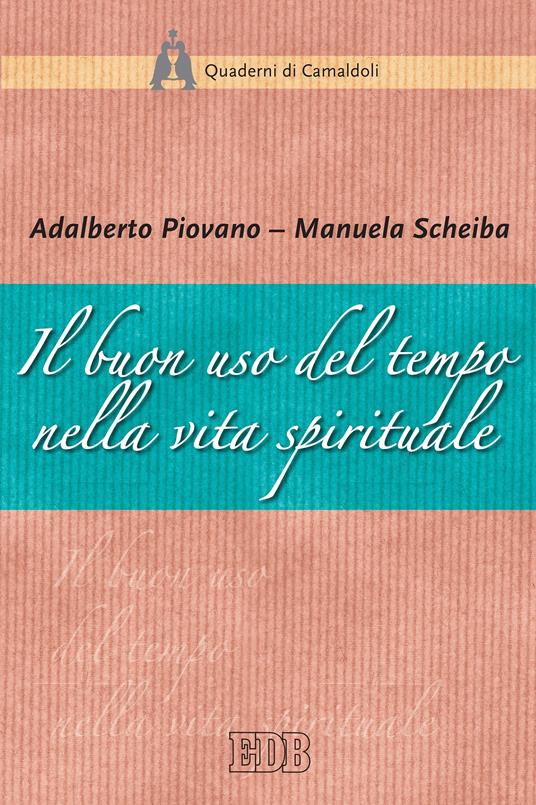 Il buon uso del tempo nella vita spirituale - Adalberto Piovano,Manuela Scheiba - ebook