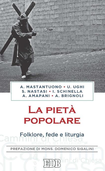 La pietà popolare. Folklore, fede e liturgia - Antonio Mastantuono,Ignazio Schinella - ebook