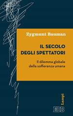 Il secolo degli spettatori. Il dilemma globale della sofferenza umana