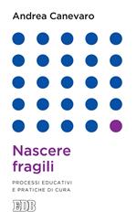 Nascere fragili. Processi educativi e pratiche di cura