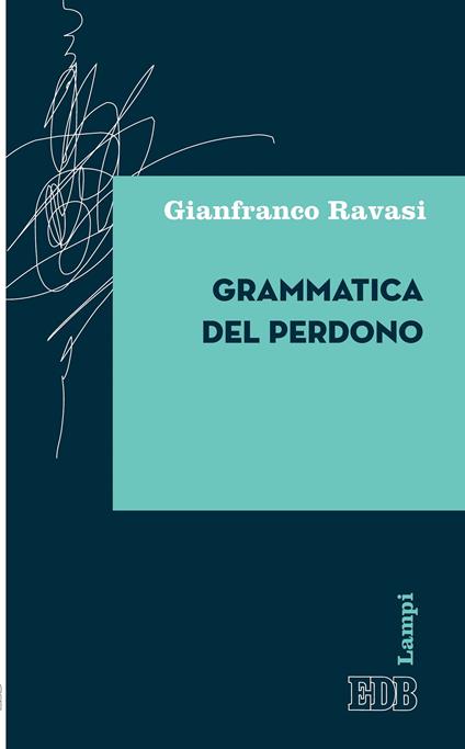 Grammatica del perdono - Gianfranco Ravasi - ebook