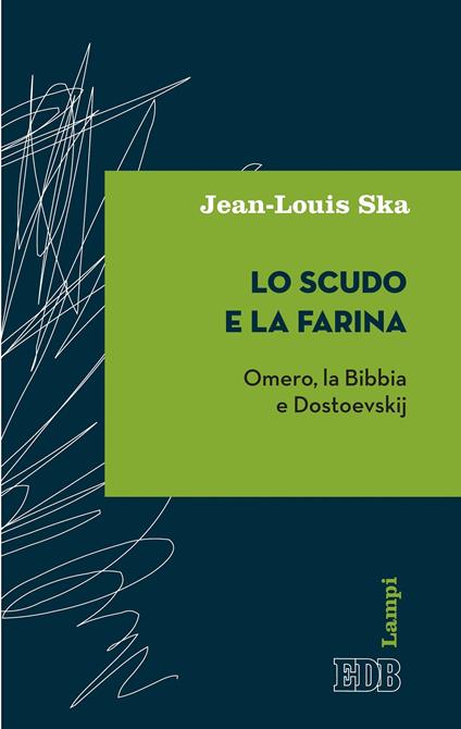 Lo scudo e la farina. Omero, la Bibbia e Dostoevskij - Jean-Louis Ska - ebook