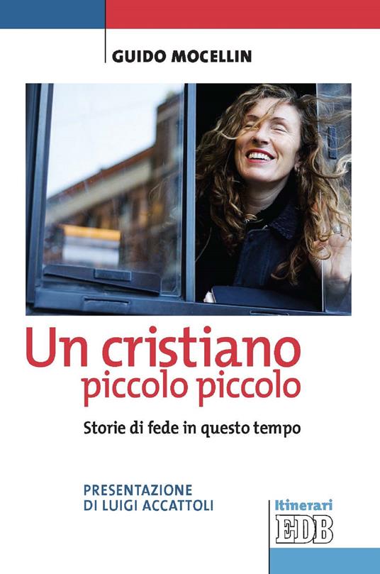 Un cristiano piccolo piccolo. Storie di fede in questo tempo - Guido Mocellin - ebook