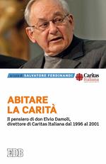 Abitare la carità. Il pensiero di don Elvio Damoli, direttore di Caritas Italiana dal 1996 al 2001
