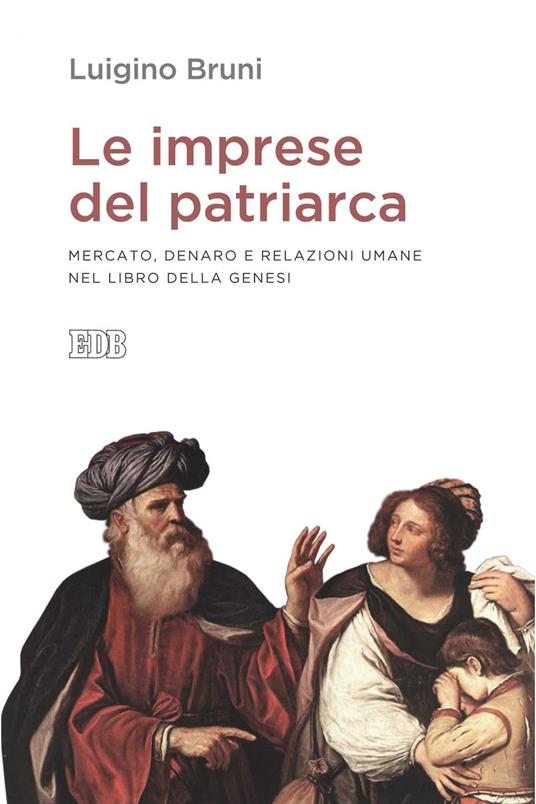 Le imprese del patriarca. Mercato, denaro e relazioni umane nel libro della Genesi - Luigino Bruni - ebook