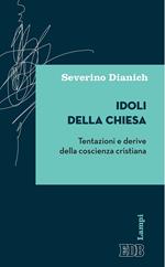 Idoli della Chiesa. Tentazioni e derive della coscienza cristiana