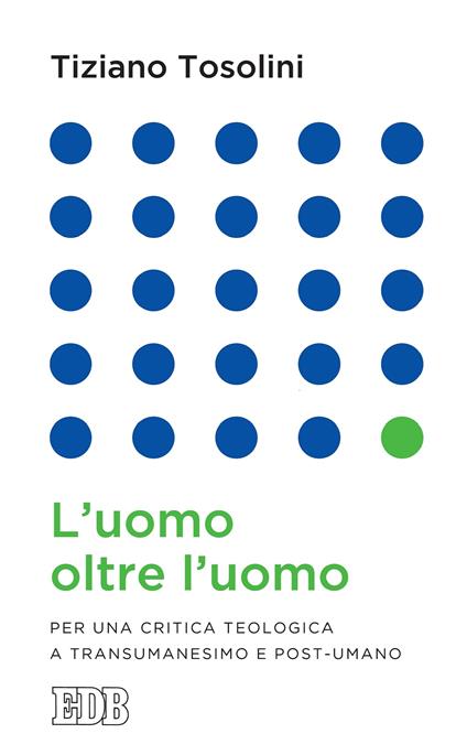 L' uomo oltre l'uomo. Per una critica teologica a transumanesimo e post-umano - Tiziano Tosolini - ebook