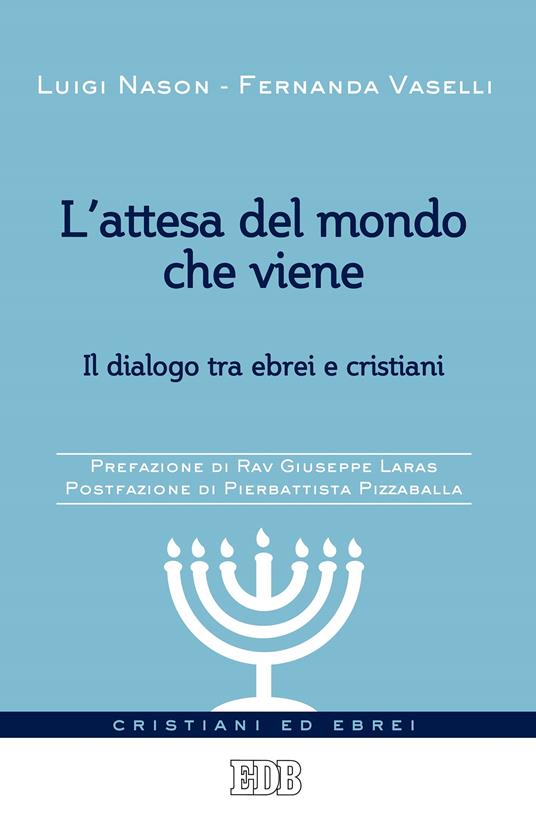 L' attesa del mondo che viene. Il dialogo tra ebrei e cristiani - Luigi Nason,Fernanda Vaselli - ebook