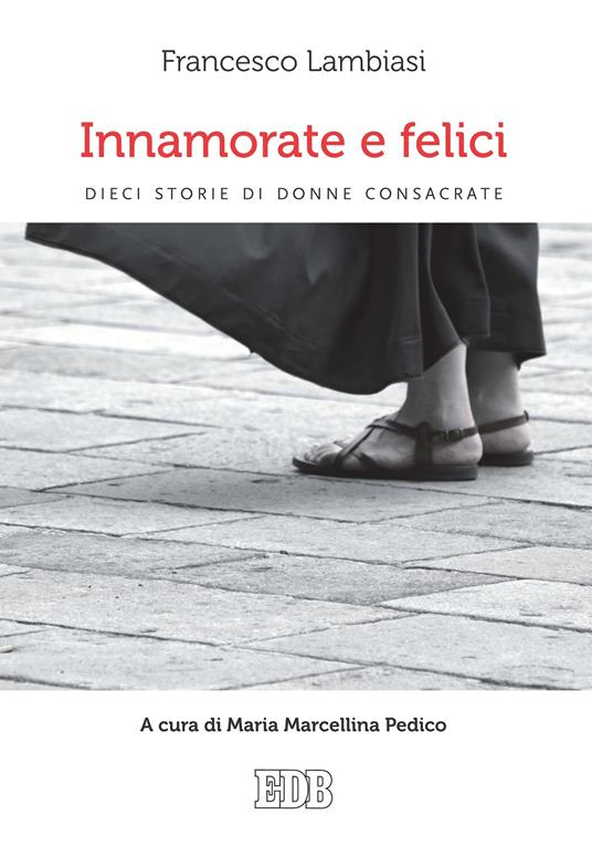 Innamorate e felici. Dieci storie di donne consacrate - Francesco Lambiasi,Maria Marcellina Pedico - ebook