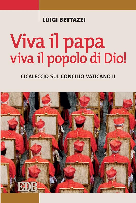 Viva il Papa, viva il popolo di Dio! Cicaleccio sul Concilio Vaticano II - Luigi Bettazzi - ebook