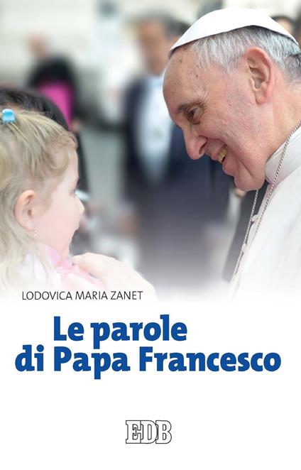 Le parole di papa Francesco - Lodovica Maria Zanet - ebook