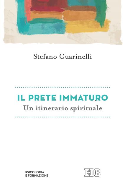 Il prete immaturo. Un itinerario spirituale - Stefano Guarinelli - ebook
