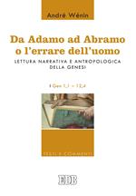 Da Adamo ad Abramo o l'errare dell'uomo. Lettura narrativa e antropologica della Genesi. I. Gen 1,1-12,4