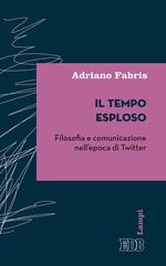 Il tempo esploso. Filosofia e comunicazione nell'epoca di Twitter