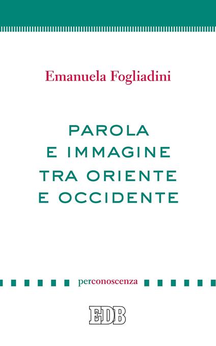 Parola e immagine tra Oriente e Occidente - Emanuela Fogliadini - ebook