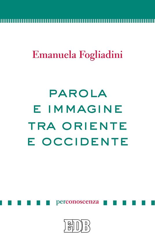 Parola e immagine tra Oriente e Occidente - Emanuela Fogliadini - ebook