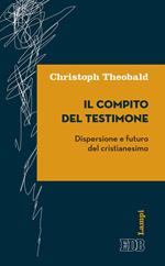 Il compito del testimone. Dispersione e futuro del cristianesimo