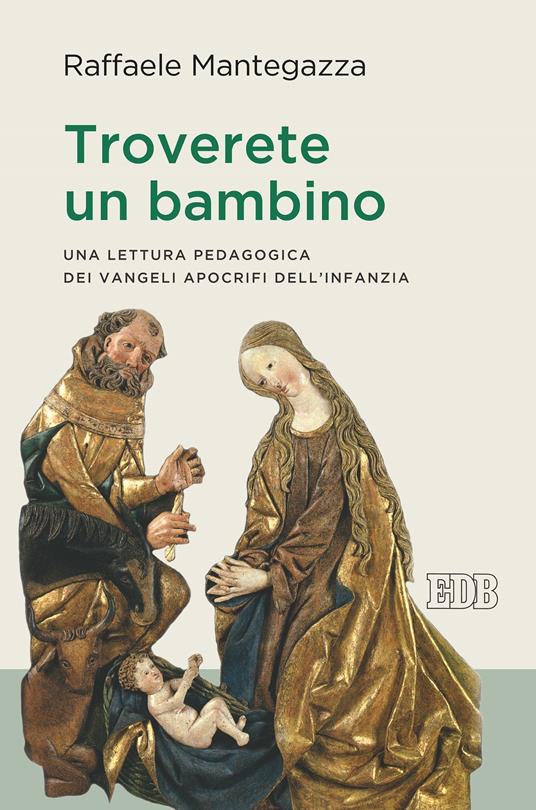 Troverete un bambino. Una lettura pedagogica dei vangeli apocrifi dell'infanzia - Raffaele Mantegazza - ebook