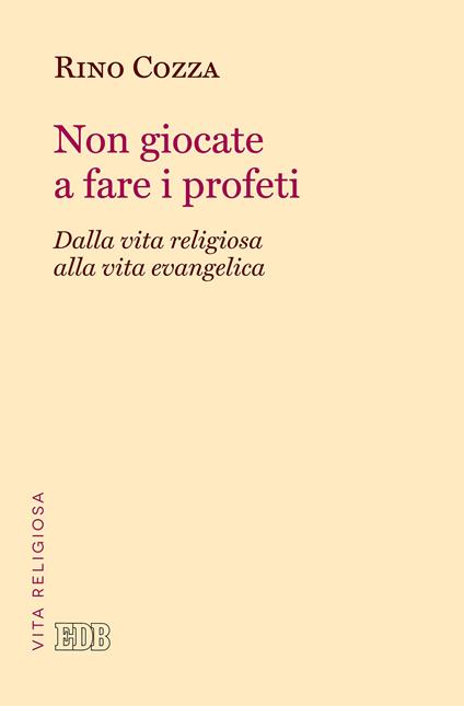 Non giocate a fare i profeti. Dalla vita religiosa alla vita evangelica - Rino Cozza - ebook