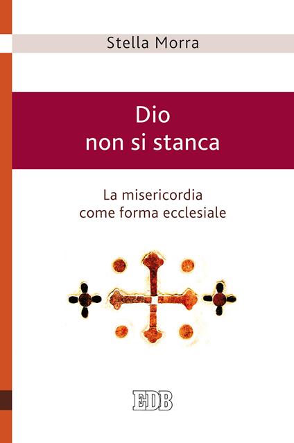 Dio non si stanca. La misericordia come forma ecclesiale - Stella Morra - ebook