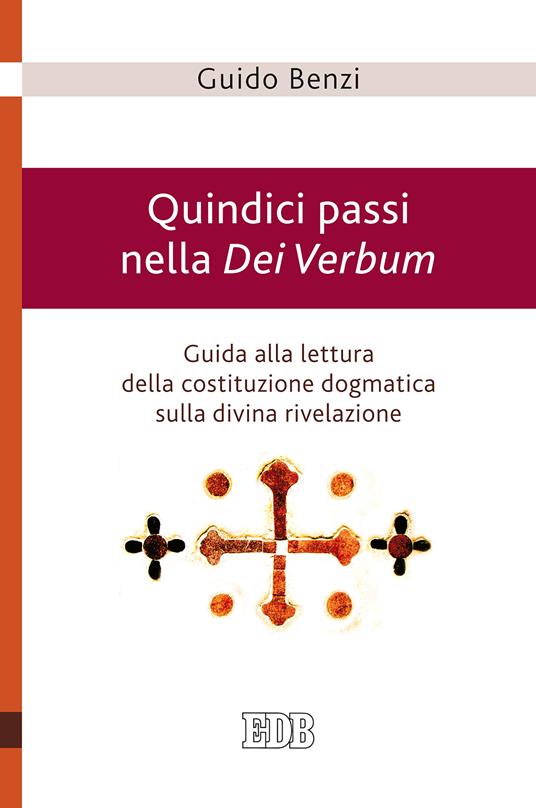 Quindici passi nella Dei Verbum. Guida alla lettura della costituzione dogmatica sulla divina rivelazione - Guido Benzi - ebook