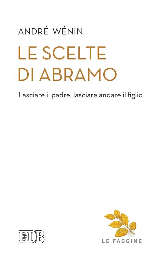 Le scelte di Abramo. Lasciare il padre, lasciare andare il figlio - André Wénin - ebook