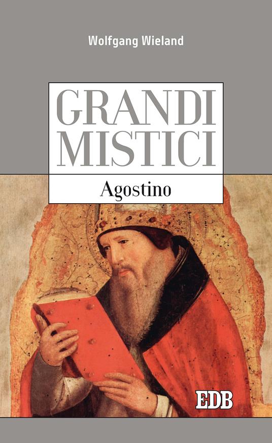 Agostino. Grandi mistici - Wolfgang Wieland,Enzo Gatti - ebook