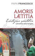 Amoris laetitia. Esortazione apostolica postsinodale ai vescovi, ai presbiteri e ai diaconi, alle persone consacrate, agli sposi cristiani e a tutti i fedeli laici