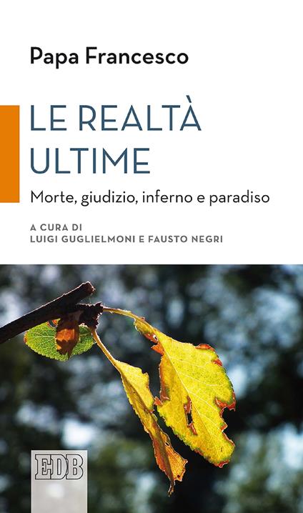 Le realtà ultime. Morte, giudizio, inferno e paradiso - Francesco (Jorge Mario Bergoglio),Luigi Guglielmoni,Fausto Negri - ebook